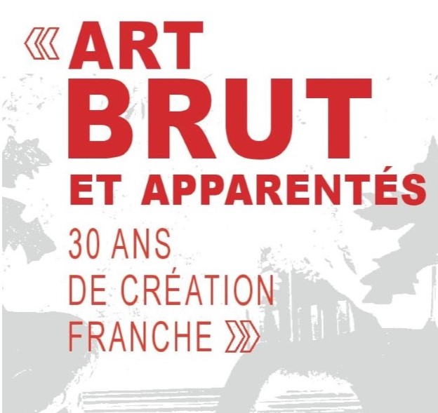 « Art Brut et apparentés, 30 ans de Création Franche »