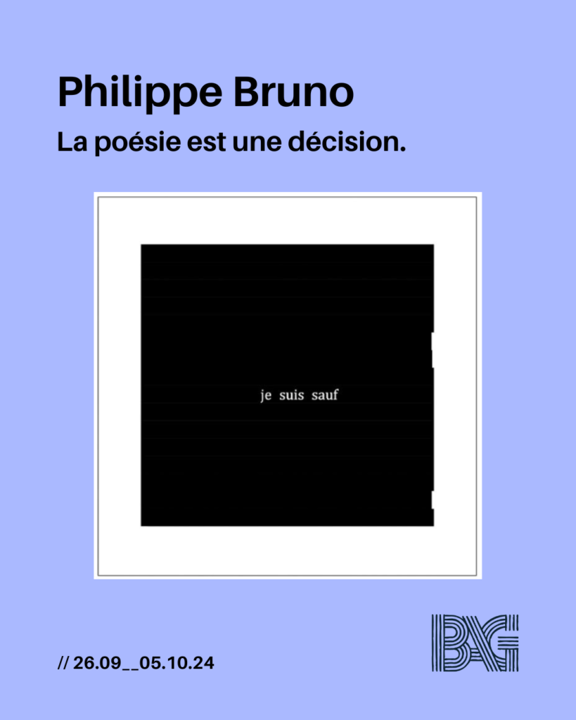 PHILIPPE BRUNO // La poésie est une décision.